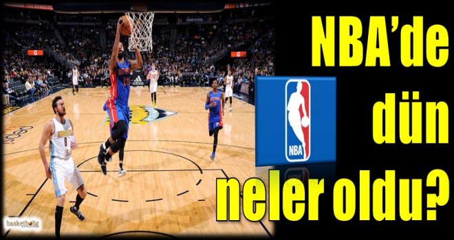 NBA'de dün neler oldu?