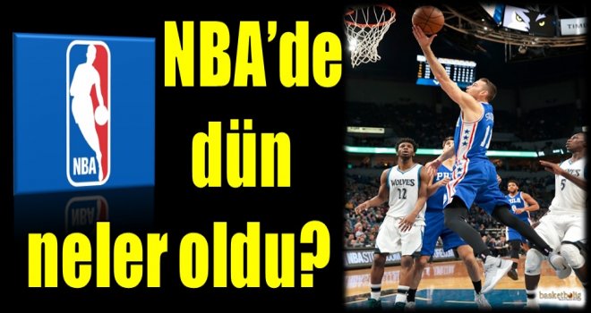 NBA'de dün neler oldu?