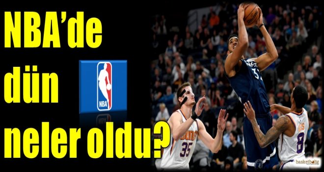 NBA'de dün neler oldu?