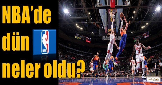 NBA'de dün neler oldu?