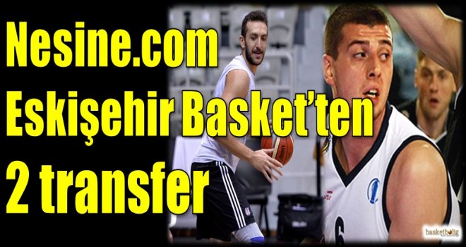 Nesine.com Eskişehir Basket'ten iki transfer