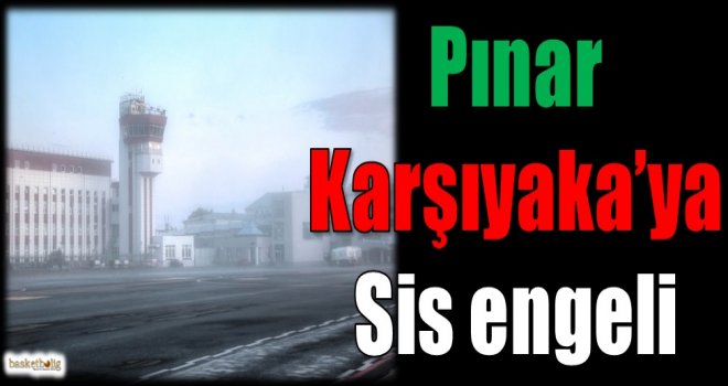 Pınar Karşıyaka'ya sis engeli