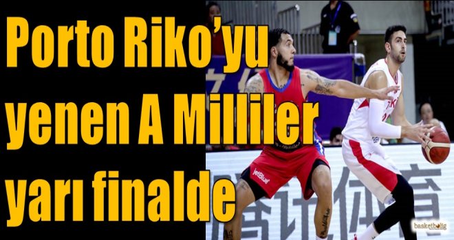 Porto Riko'yu yenen A Milliler yarı finale yükseldi