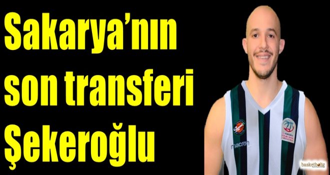 Sakarya'nın son transferi Şekeroğlu