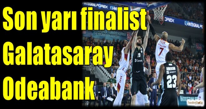 Son yarı finalist Galatasaray Odeabank