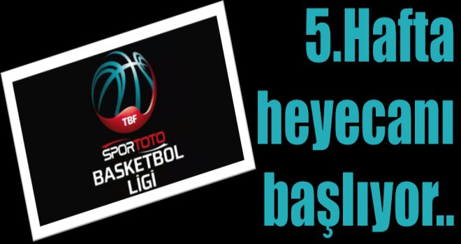 Spor Toto Basketbol Ligi'nde 5.hafta başlıyor...