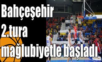 Bahçeşehir 2.tura mağlubiyetle başladı