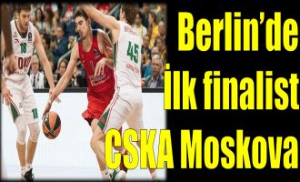 Berlin'de ilk finalist CSKA Moskova