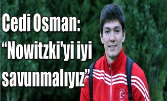 Cedi Osman: ''Nowitzki'yi iyi savunmalıyız''