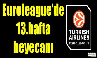 Euroleague'de 13.hafta heyecanı
