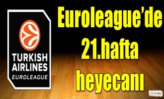 Euroleague'de 21.hafta heyecanı
