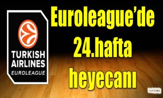 Euroleague'de 24.hafta heyecanı