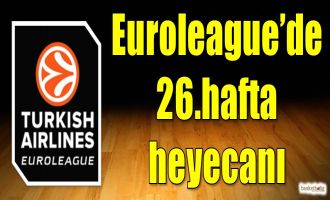 Euroleague'de 26.hafta heyecanı