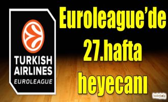 Euroleague'de 27.hafta heyecanı
