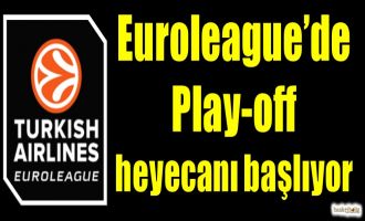 Euroleague'de Play-Off heyecanı başlıyor