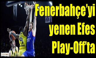 Fenerbahçe'yi yenen Anadolu Efes Play-Off'ta