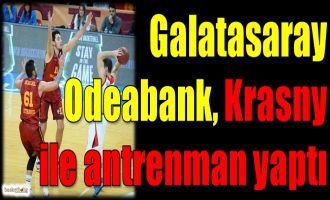 Galatasaray Odeabank, Krasny ile antrenman yaptı