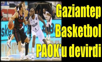 Gaziantep Basketbol, PAOK'u devirdi