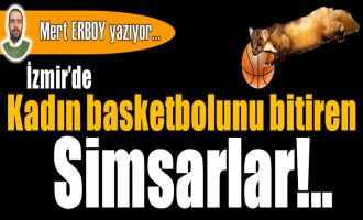 İzmir'de kadın basketbolunu bitiren simsarlar!..