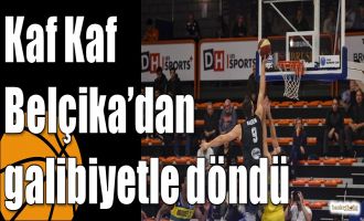 Kaf Kaf Belçika’dan galibiyetle döndü