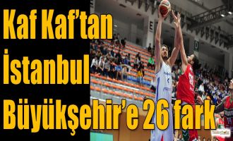 Kaf Kaf'tan İstanbul Büyükşehir'e 26 fark...