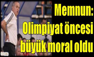 Memnun: Olimpiyat öncesi büyük moral oldu