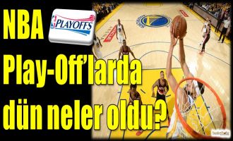 NBA Play-Off'larda dün neler oldu?