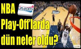 NBA Play-Off'larda dün neler oldu?