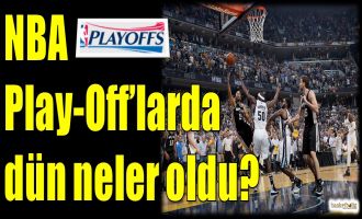 NBA Play-Off'larda dün neler oldu?