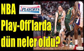 NBA Play-Off'larda dün neler oldu?