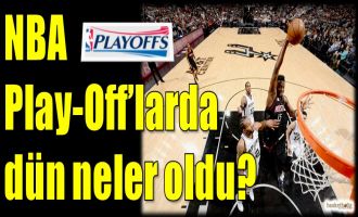 NBA Play-Off'larda dün neler oldu?