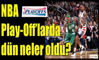 NBA Play-Off'larda dün neler oldu?