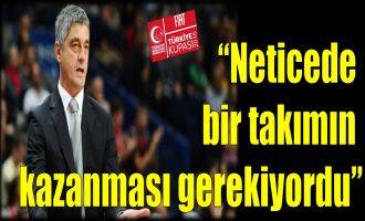 Oktay Mahmuti: ''Neticede bir takımın kazanması gerekiyordu''