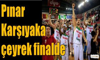 Pınar Karşıyaka çeyrek finalde