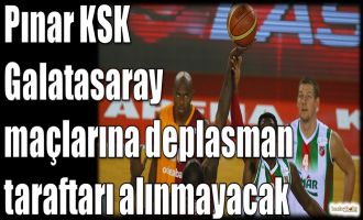 Pınar Karşıyaka-Galatasaray Odeabank maçlarına deplasman taraftarı alınmayacak
