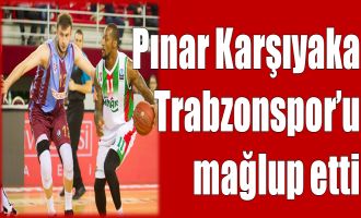 Pınar Karşıyaka, Trabzonspor'u mağlup etti