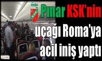 Pınar Karşıyaka'nın uçağı Roma'ya acil iniş yaptı
