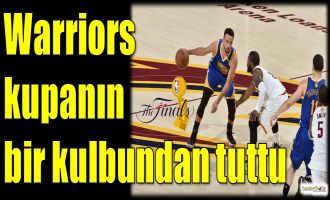 Warriors kupanın bir kulbundan tuttu