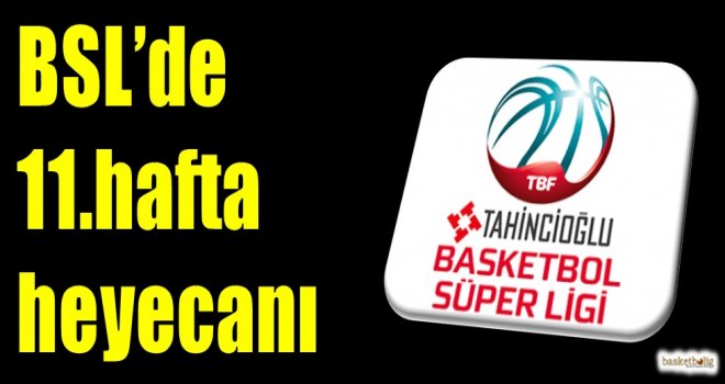 Tahincioğlu Basketbol Süper Ligi'nde 11.hafta heyecanı