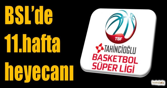 Tahincioğlu Basketbol Süper Ligi'nde 11.hafta heyecanı