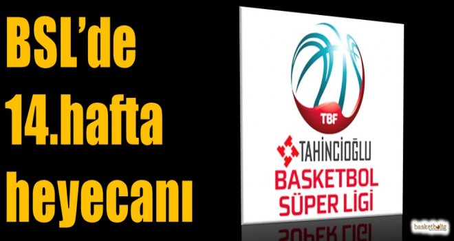 Tahincioğlu Basketbol Süper Ligi'nde 14.hafta heyecanı