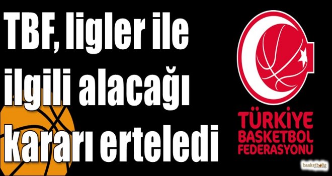 Tbf Ligler Ile Ilgili Alacagi Karari Erteledi Haberler Genel