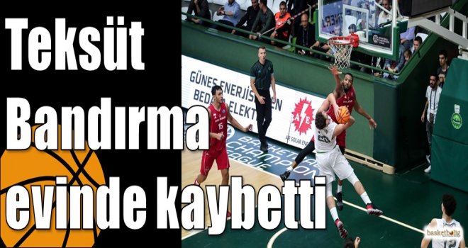 Teksüt Bandırma evinde kaybetti