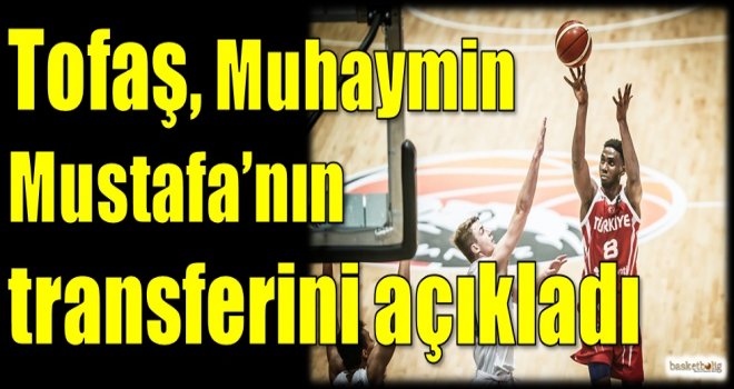 Tofaş Muhaymin Mustafa'nın transferini açıkladı