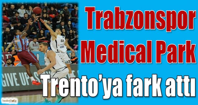Trabzonspor Medical Park, Trento'ya fark attı