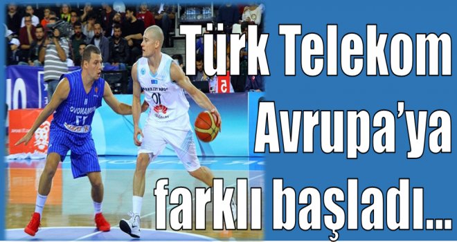 Türk Telekom Avrupa'ya farklı başladı...