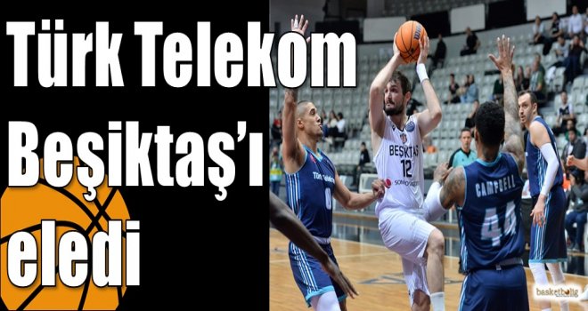 Türk Telekom Beşiktaş’ı eledi