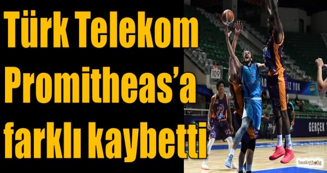 Türk Telekom, Promitheas'a farklı kaybetti