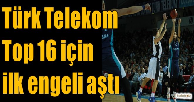 Türk Telekom Top16 için ilk engeli aştı