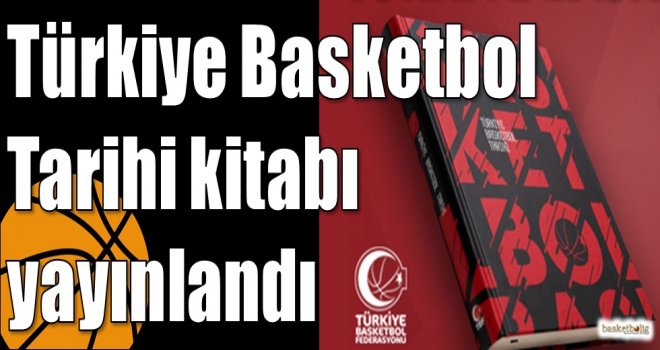 Türkiye Basketbol Tarihi kitabı yayınlandı